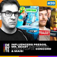 Ep. 39 - Prisão de Influencers por Rifas Ilegais, Mr. Beast Sob Pressão, Concord Flopa e Mais!