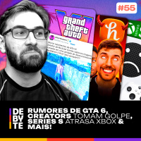 Ep. 55 - Rumores de GTA 6, Creators Tomam Golpe, Series S Atrasa Xbox e Mais!