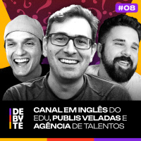 Ep. 08 - Canal em Inglês do BRKsEDU, Bastidores de Agência de Talentos e Mais!