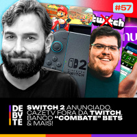 Ep. 57 - Switch 2 Anunciado, CazéTV Fora da Twitch, Banco Combate Bets e Mais!