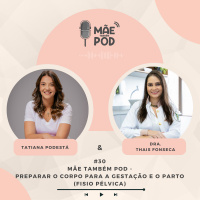#30 - Mãe Também POD - Se preparar para a gestação e para o parto (Fisio Pélvica)