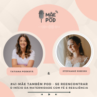 #41 - Mãe Também POD - Se Reencontrar - O início da maternidade com fé e resiliência