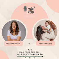 #24 - Mãe Também POD - Seguir a sua intuição