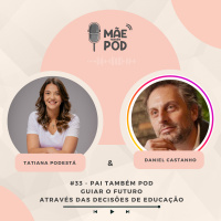 #33 - Pai Também POD - Guiar o futuro através das decisões de educação