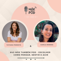 #42 - Mãe Também POD - Escolher como pensar, sentir e agir
