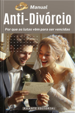 Manual Anti-Divórcio - Por que Lutas Vêem Para Serem Vencidas!