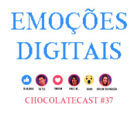Chocolatecast #37 - Emoções Digitais