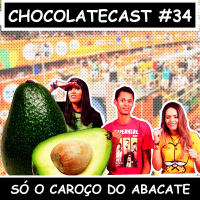 CHOCOLATECAST #34 - Só o Caroço do Abacate