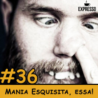 Chocolate Expresso #36 - Mania Esquista, essa!