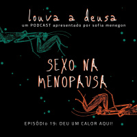 #19 - Sexo na Menopausa | Deu um calor aqui!