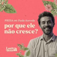 PRESA 06- Por que ele não cresce?