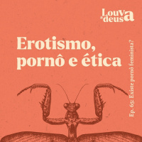 #65 - Erotismo, pornô e ética!