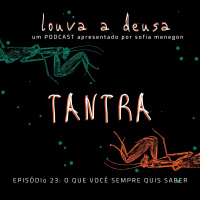 #23 - Tudo sobre o Tantra!
