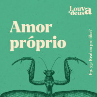#75 - Amor próprio real ou pro like?