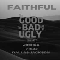 Faithful: The Good, The Bad, The Ugly – Joshua