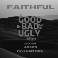 Faithful: The Good, The Bad, The Ugly – Noah