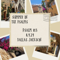 Summer in the Psalms: Psalm 103