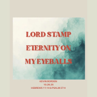 Lord, Stamp Eternity On My Eyeballs