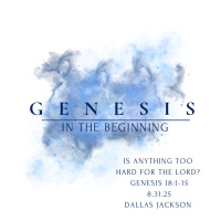 Genesis-In the Beginning: Is Anything Too Hard For The Lord?