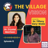Dr. Tiffany Gary-Webb on The Village Vision Podcast with Dr. Crystal Morrison