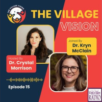 Dr. Kryn McClain Shares on The Village Vision Podcast with Dr. Crystal Morrison