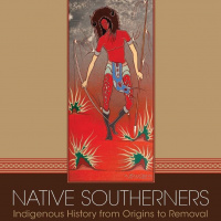 Native Southerners: The Indigenous People Who Made and Remade the South