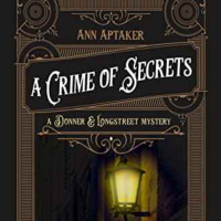 Ann Aptaker - A Crime of Secrets (A Donner amp Longstreet Mystery Book 1)
