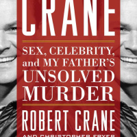 Robert Crane Jr. - Sex, Celebrity, and My Fathers Unsolved Murder
