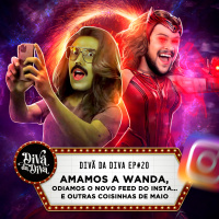 #20 - Amamos a Wanda, odiamos o novo feed do Insta... e outras coisinhas de maio
