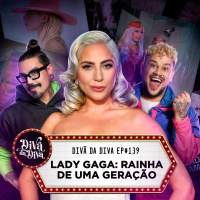 #139 - LADY GAGA: RAINHA DE UMA GERAÇÃO 