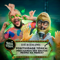 #04 - Positividade Tóxica: precisamos ser gratos mesmo na merda?