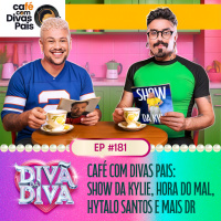 #181 - CAFÉ COM DIVAS PAIS: Show Da Kylie, Hora Do Mal, Hytalo Santos E Mais Dr