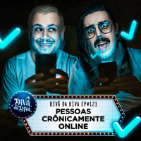 #121 - PESSOAS CRÔNICAMENTE ONLINE