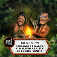 #28 - Largados e Pelados: O melhor reality de sobrevivência