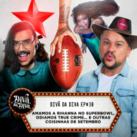 #38 - Amamos a Rihanna no Superbowl, odiamos True Crime... e outras coisinhas de setembro!