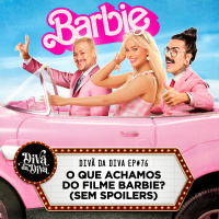 #76 - O QUE ACHAMOS DO FILME BARBIE? (SEM SPOILERS)