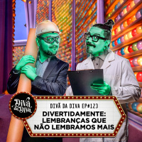 #123 - DIVERTIDAMENTE: LEMBRANÇAS QUE NÃO LEMBRAMOS MAIS