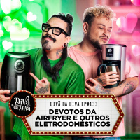 #133 - DEVOTOS DA AIRFRYER E OUTROS ELETRODOMÉSTICOS 