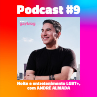 #9 - Noite e entretenimento LGBT+, com André Almada