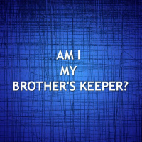 Am I my brothers keeper?
