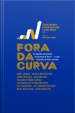 Fora Da Curva: Os Segredos Dos Grandes Investidores Do Brasil - E O Que Você Pode Aprender Com Eles
