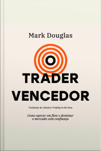 O Trader Vencedor: Como Operar Em Flow E Dominar O Mercado Com Confiança