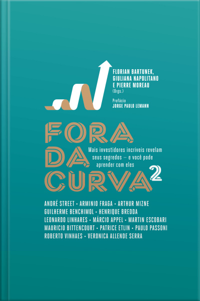 Fora Da Curva 2: Mais Investidores Incríveis Revelam Seus Segredos — E Você Pode Aprender Com Eles