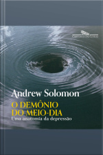O Demônio Do Meio-dia: Uma Anatomia Da Depressão