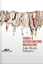 Sobre O Autoritarismo Brasileiro