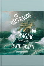 Os Náufragos Do Wager: Uma História De Motim E Assassinato