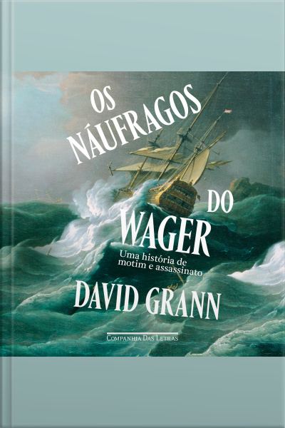 Os Náufragos Do Wager: Uma História De Motim E Assassinato