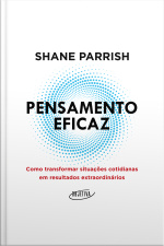 Pensamento Eficaz: Como Transformar Situações Cotidianas Em Resultados Extraordinários
