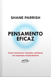 Pensamento Eficaz: Como Transformar Situações Cotidianas Em Resultados Extraordinários
