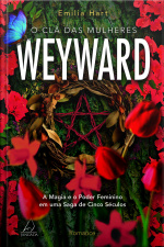O Clã Das Mulheres Weyward: A Magia E O Poder Feminino Em Uma Saga De 5 Séculos